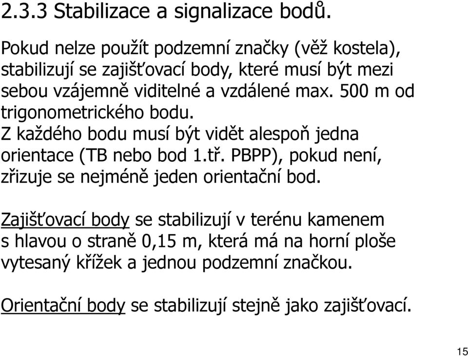 vzdálené max. 500 m od trigonometrického bodu. Z každého bodu musí být vidět alespoň jedna orientace (TB nebo bod 1.tř.