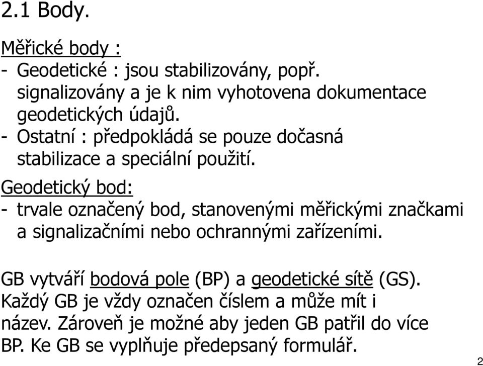 - Ostatní : předpokládá se pouze dočasná stabilizace a speciální použití.