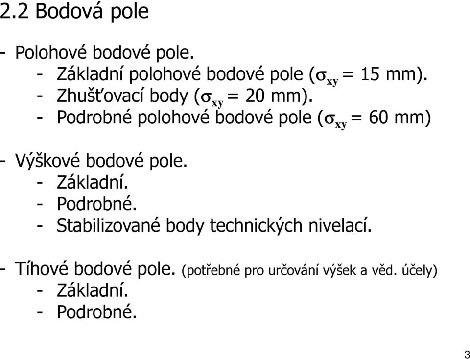 - Podrobné polohové bodové pole (σ xy = 60 mm) - Výškové bodové pole. - Základní.