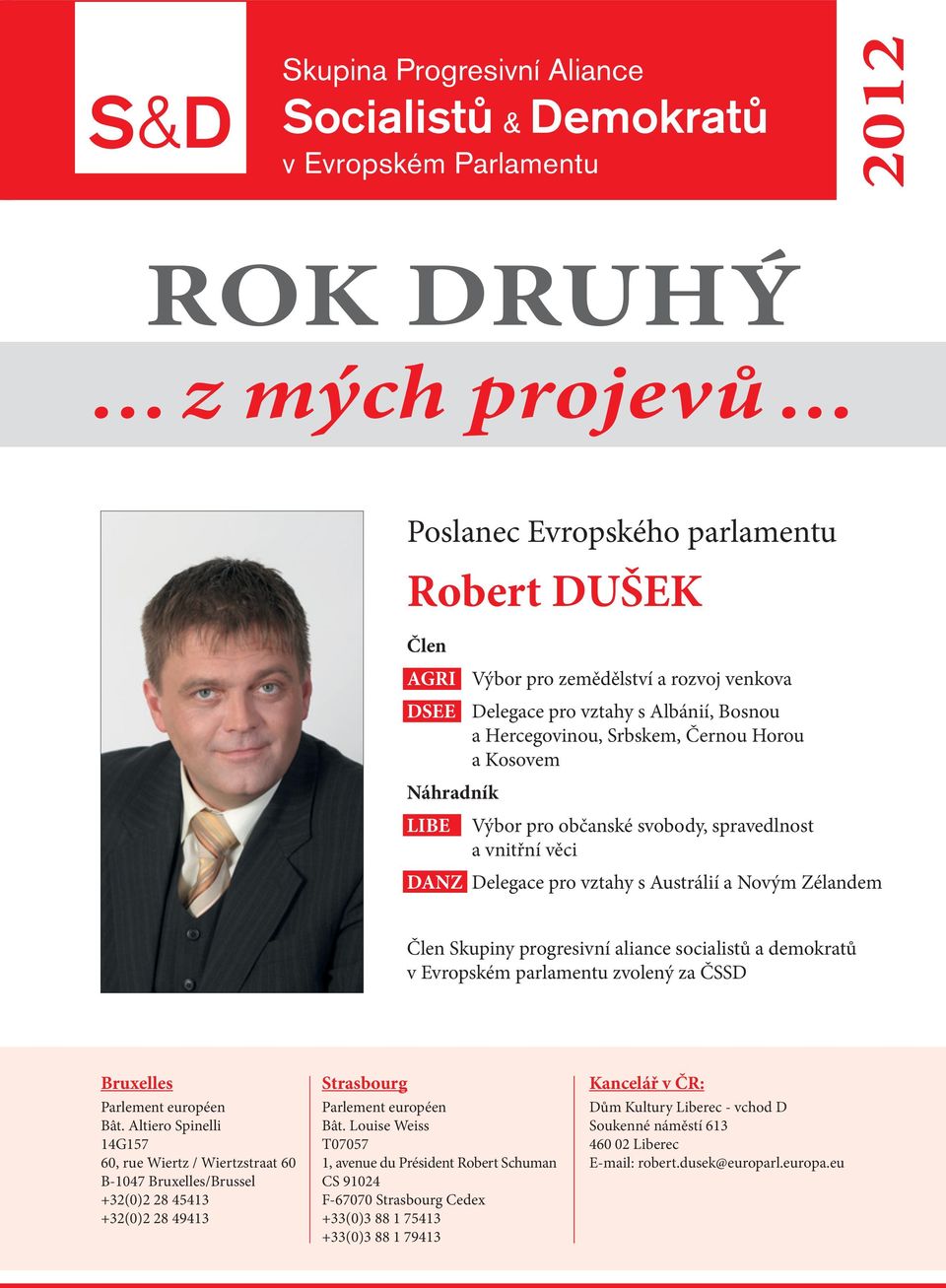 LIBE Výbor pro občanské svobody, spravedlnost a vnitřní věci DANZ Delegace pro vztahy s Austrálií a Novým Zélandem Člen Skupiny progresivní aliance socialistů a demokratů v Evropském parlamentu