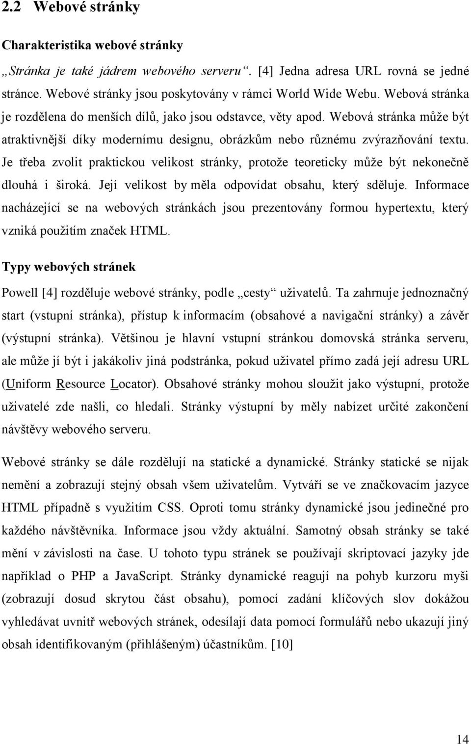 Je třeba zvolit praktickou velikost stránky, protože teoreticky může být nekonečně dlouhá i široká. Její velikost by měla odpovídat obsahu, který sděluje.