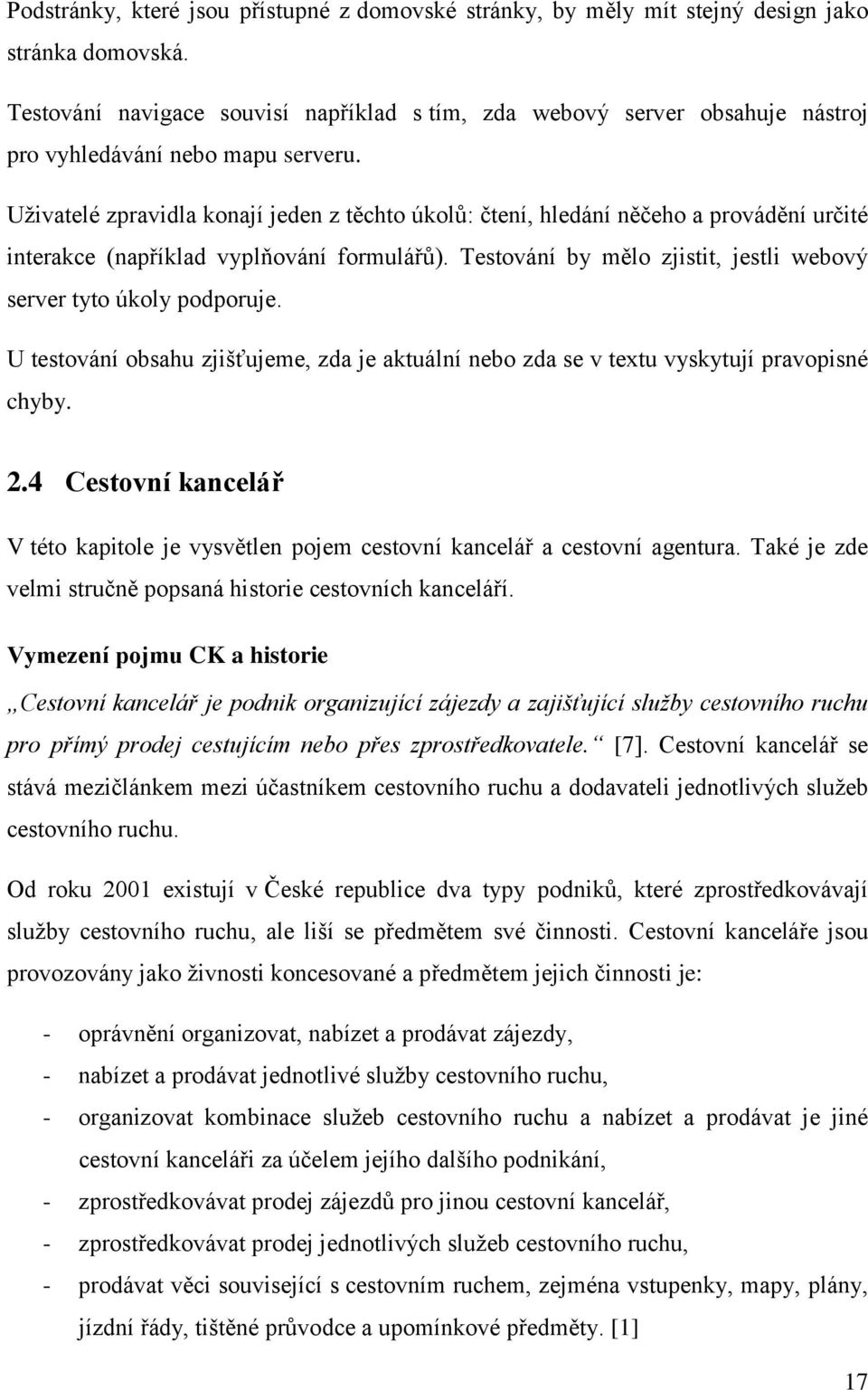 Uživatelé zpravidla konají jeden z těchto úkolů: čtení, hledání něčeho a provádění určité interakce (například vyplňování formulářů).