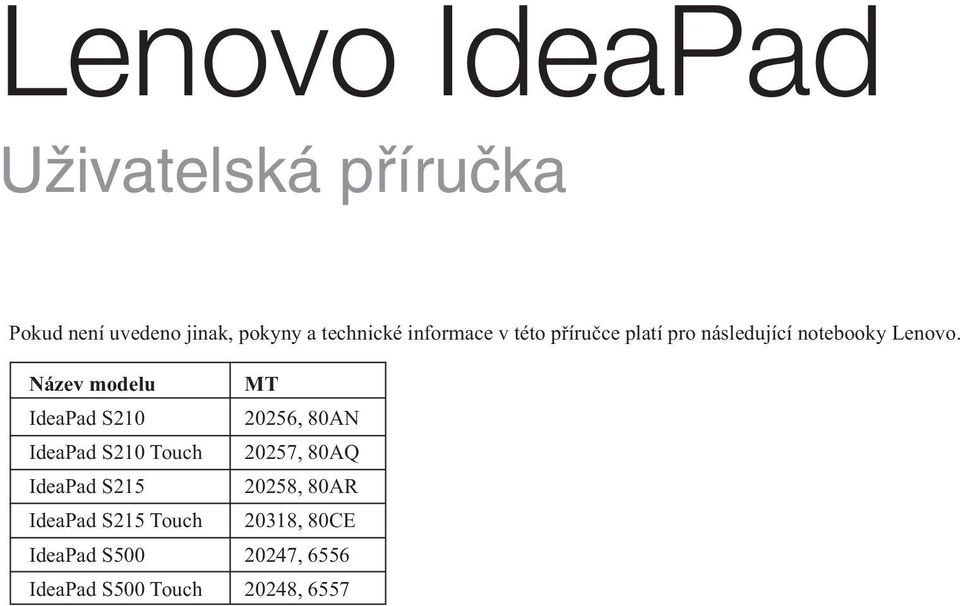 Název modelu MT IdeaPad S210 20256, 80AN IdeaPad S210 Touch 20257, 80AQ IdeaPad