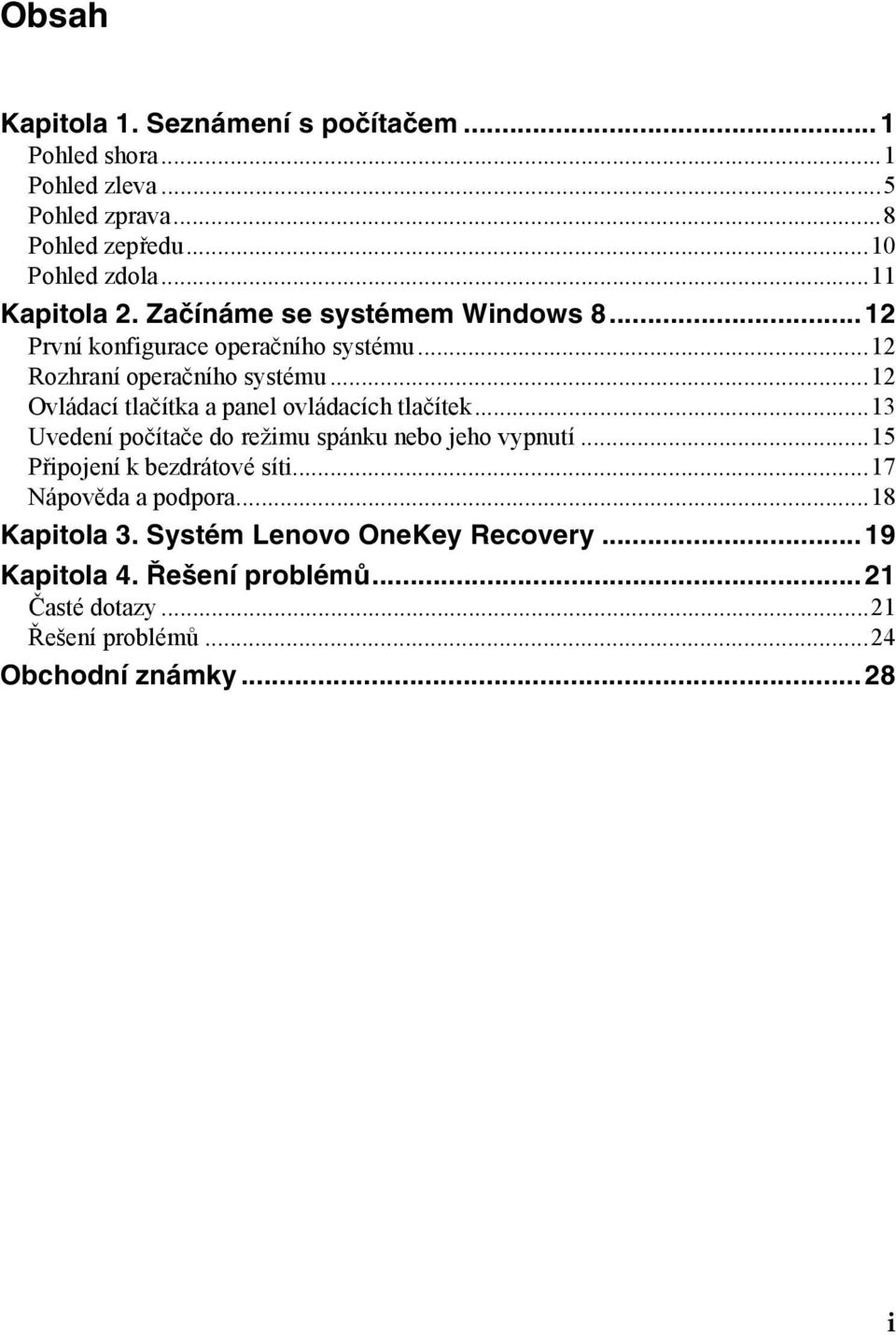 ..12 Ovládací tlačítka a panel ovládacích tlačítek...13 Uvedení počítače do režimu spánku nebo jeho vypnutí...15 Připojení k bezdrátové síti.