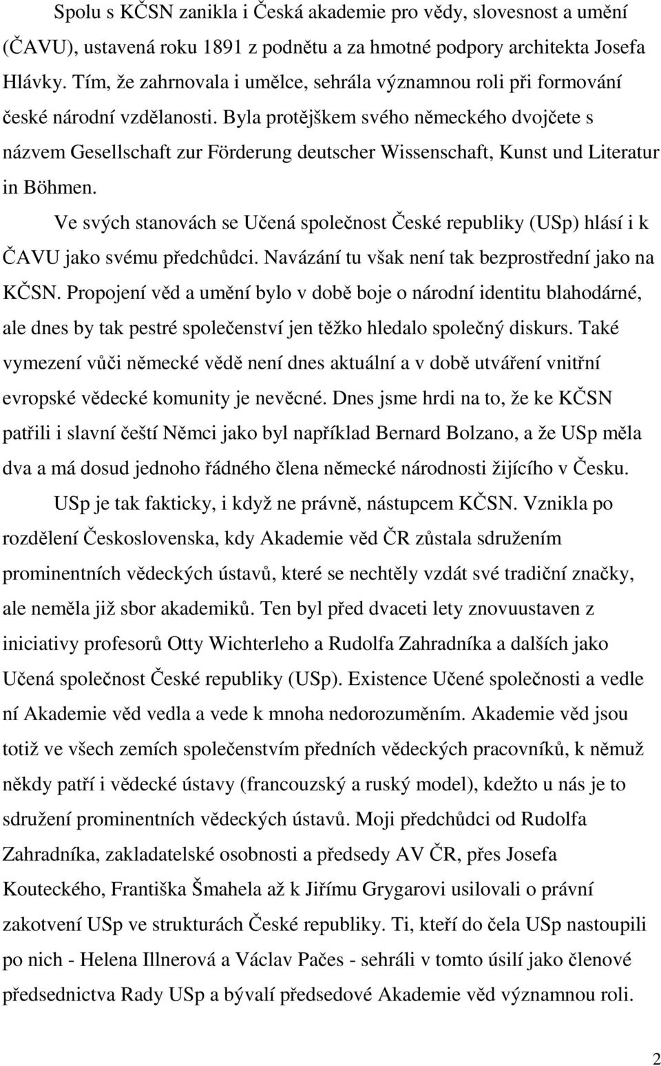 Byla protějškem svého německého dvojčete s názvem Gesellschaft zur Förderung deutscher Wissenschaft, Kunst und Literatur in Böhmen.