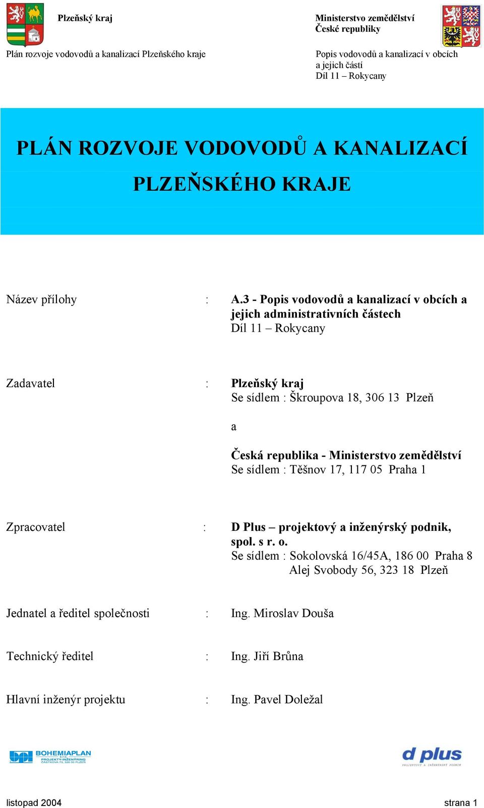 sídlem : Těšnov 17, 117 05 Praha 1 Zpracovatel : D Plus projektový a inženýrský podnik, spol. s r. o.