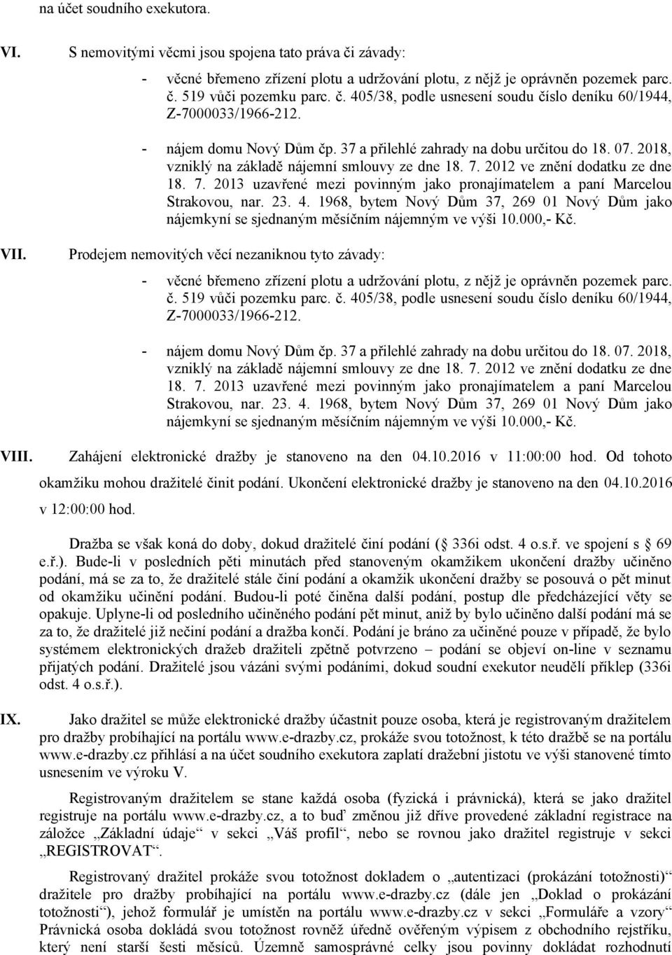 2012 ve znění dodatku ze dne 18. 7. 2013 uzavřené mezi povinným jako pronajímatelem a paní Marcelou Strakovou, nar. 23. 4.