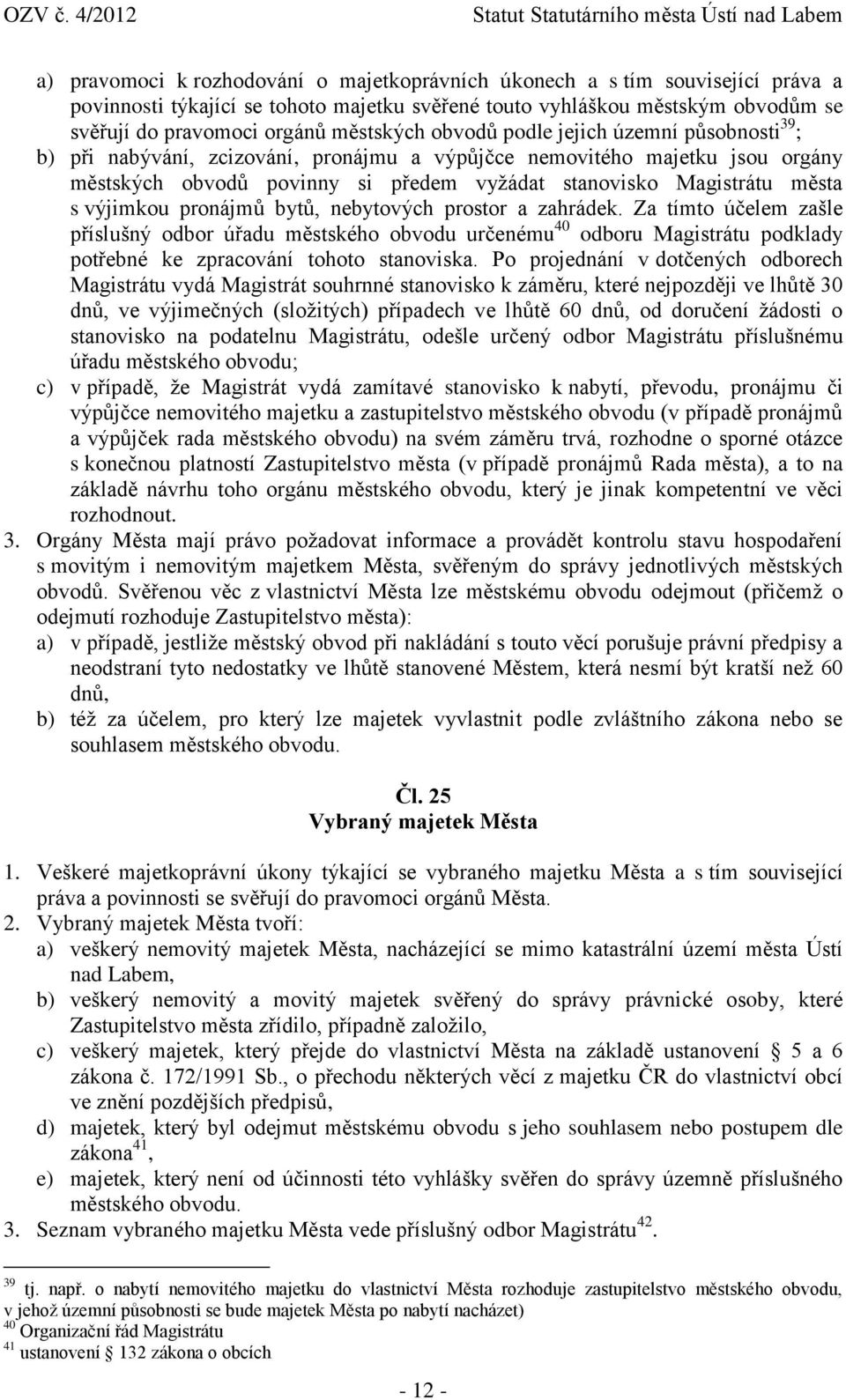 města s výjimkou pronájmů bytů, nebytových prostor a zahrádek.