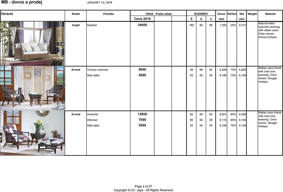 shown: Natural Honey Arvind Terrace armchair 8990 58 60 92 0,350 75% 0,262 Side table 5990 55 55 55 0,185 75% 0,139