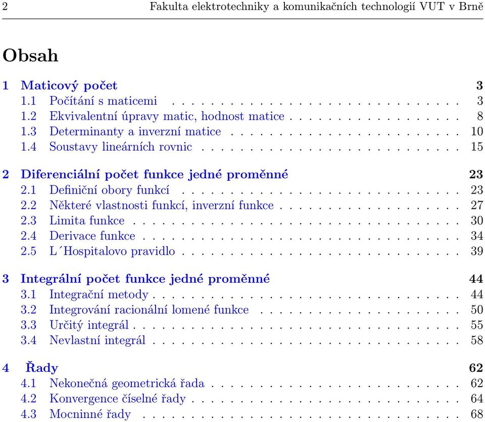 ............................. Některé vlastnosti funkcí, inverzní funkce................... 7. Limita funkce...................................4 Derivace funkce................................. 4.