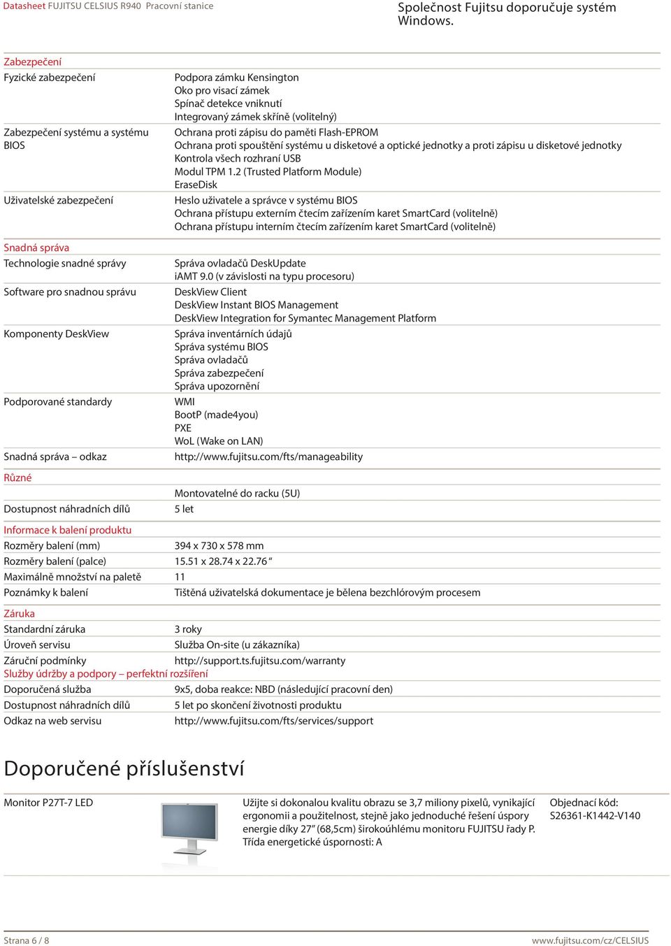 paměti Flash-EPROM Ochrana proti spouštění systému u disketové a optické jednotky a proti zápisu u disketové jednotky Kontrola všech rozhraní USB Modul TPM 1.