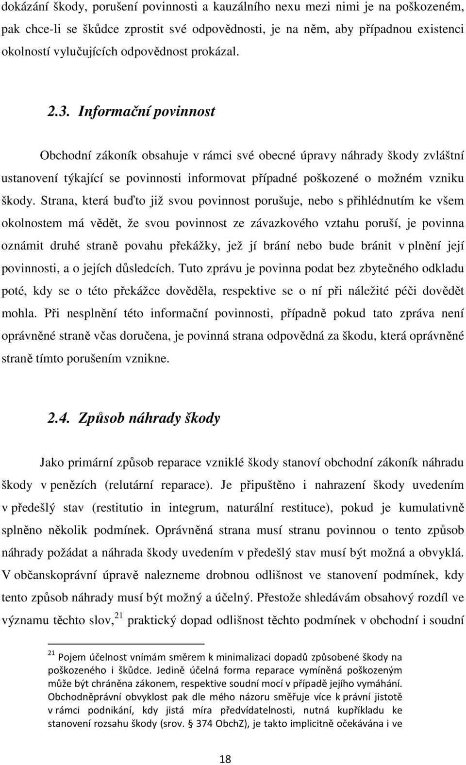 Informační povinnost Obchodní zákoník obsahuje v rámci své obecné úpravy náhrady škody zvláštní ustanovení týkající se povinnosti informovat případné poškozené o možném vzniku škody.