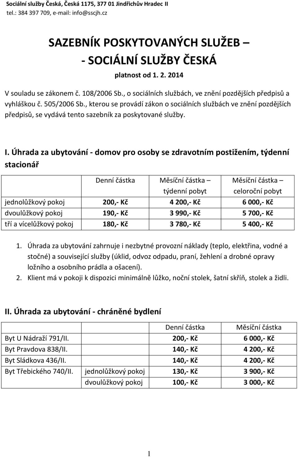 , kterou se provádí zákon o sociálních službách ve znění pozdějších předpisů, se vydává tento sazebník za poskytované služby. I.