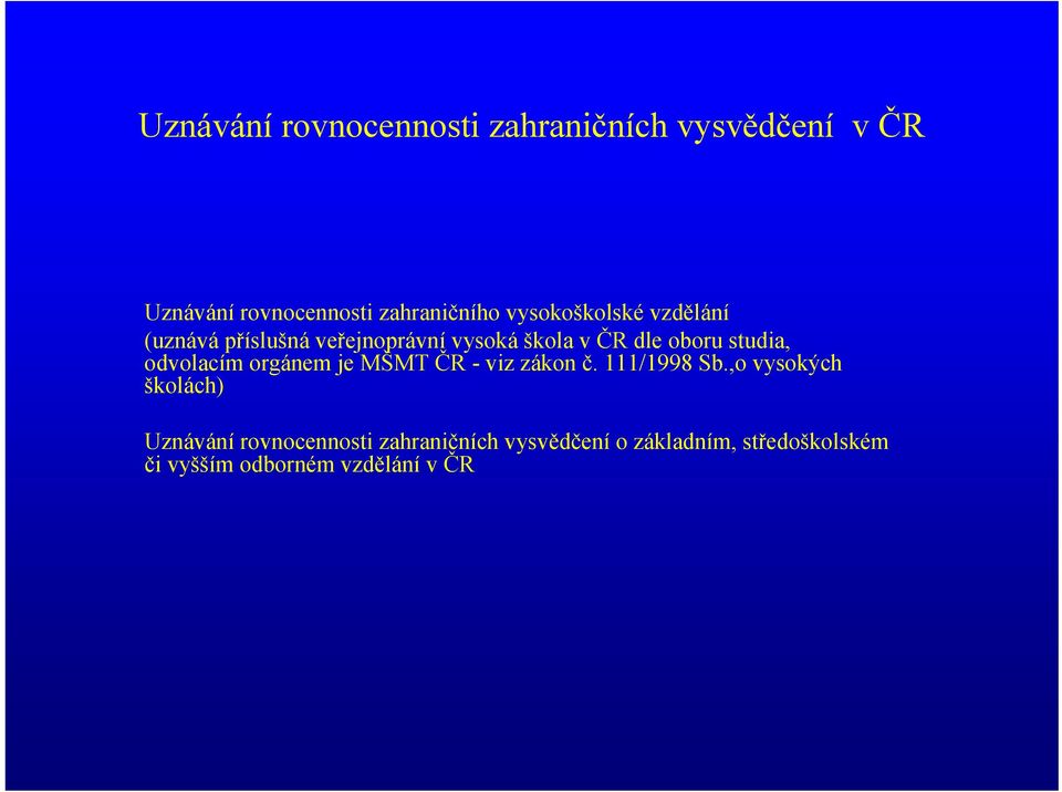 odvolacím orgánem je MŠMT ČR - viz zákon č. 111/1998 Sb.