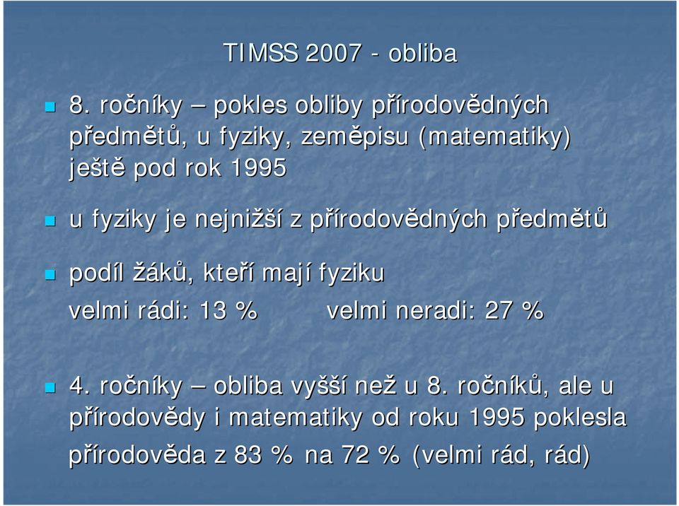 rok 1995 u fyziky je nejnižší z přírodovp rodovědných dných předmp edmětů podíl žáků,, kteří mají fyziku