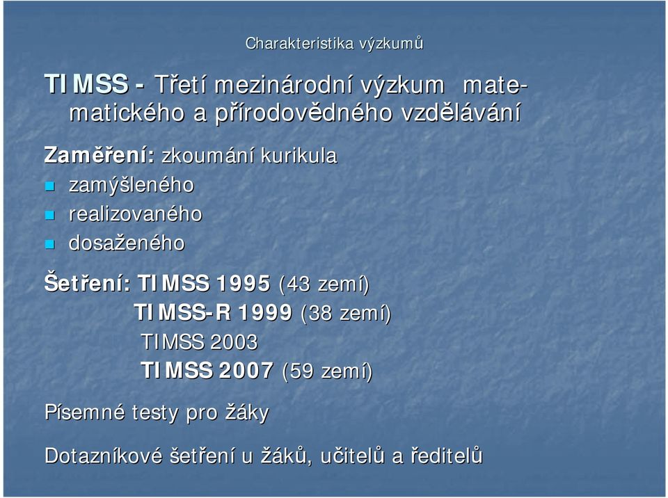 dosažen eného Šetření: : TIMSS 1995 (43 zemí) TIMSS-R R 1999 (38 zemí) TIMSS 2003 TIMSS