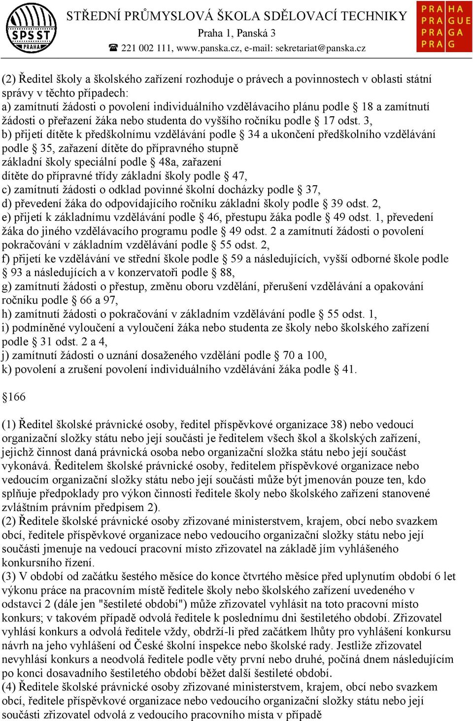 3, b) přijetí dítěte k předškolnímu vzdělávání podle 34 a ukončení předškolního vzdělávání podle 35, zařazení dítěte do přípravného stupně základní školy speciální podle 48a, zařazení dítěte do