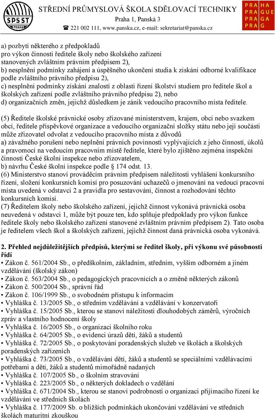 právního předpisu 2), nebo d) organizačních změn, jejichž důsledkem je zánik vedoucího pracovního místa ředitele.