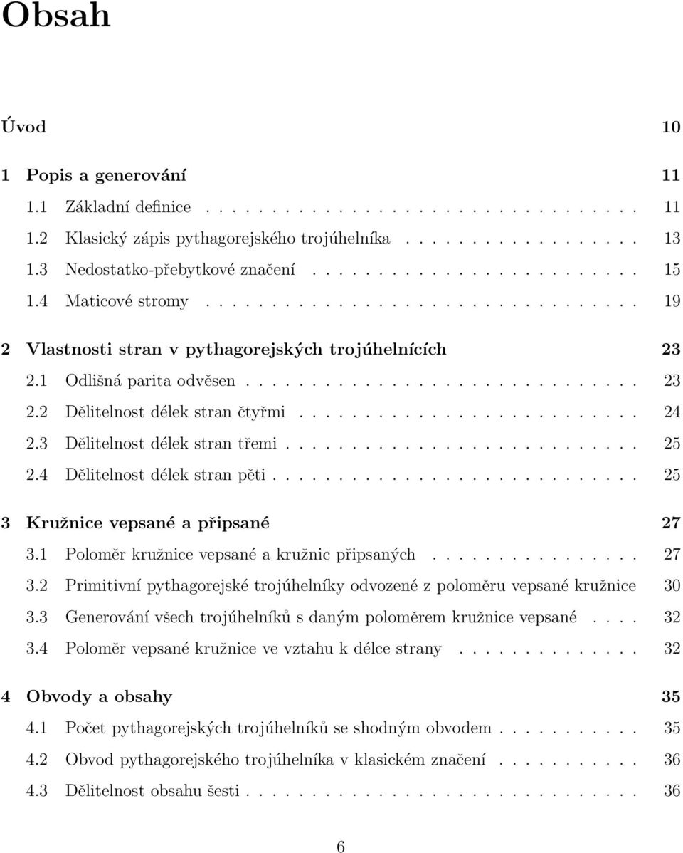 ......................... 24 2.3 Dělitelnost délek stran třemi........................... 25 2.4 Dělitelnost délek stran pěti............................ 25 3 Kružnice vepsané a připsané 27 3.