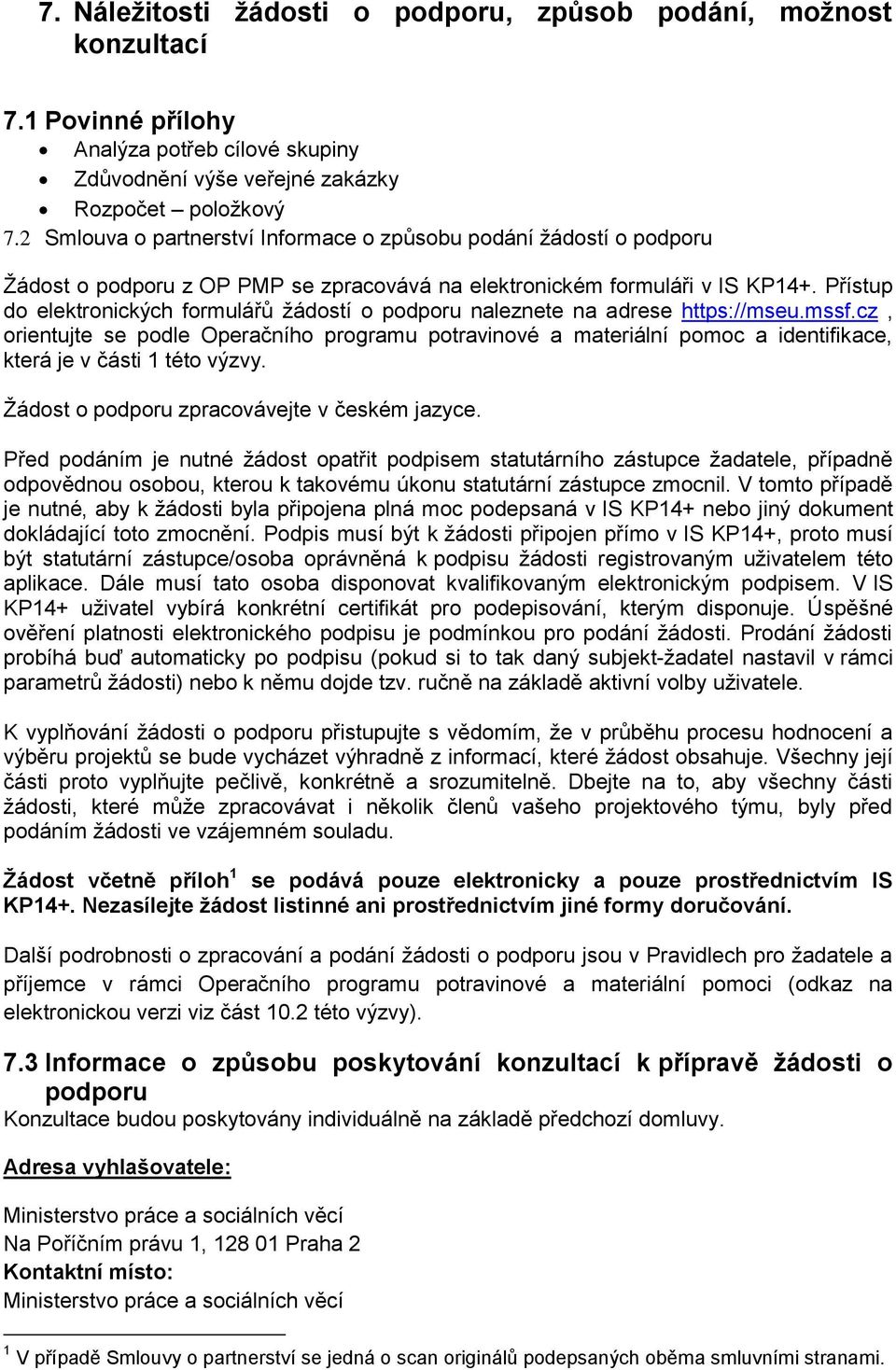 Přístup do elektronických formulářů žádostí o podporu naleznete na adrese https://mseu.mssf.