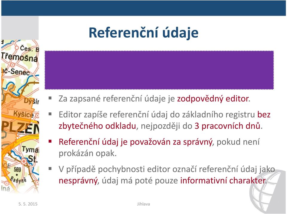 Editor zapíše referenční údaj do základního registru bez zbytečného odkladu, nejpozději do 3 pracovních dnů.