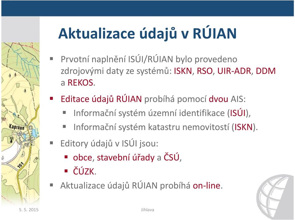 Editace údajů RÚIAN probíhá pomocí dvou AIS: Informační systém územní identifikace (ISÚI),