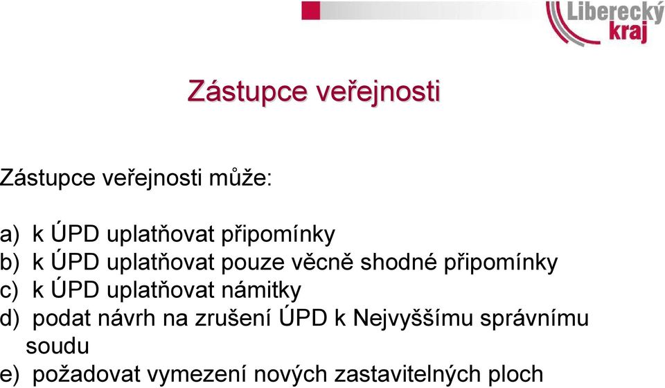 připomínky c) k ÚPD uplatňovat námitky d) podat návrh na zrušení