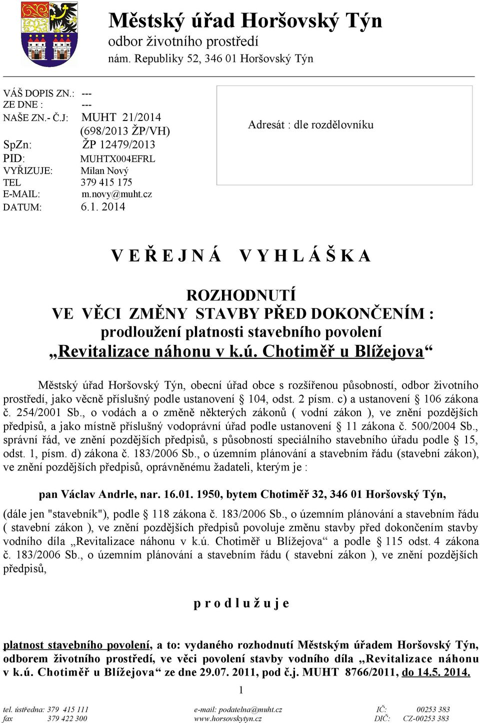 ú. Chotiměř u Blížejova Městský úřad Horšovský Týn, obecní úřad obce s rozšířenou působností, odbor životního prostředí, jako věcně příslušný podle ustanovení 104, odst. 2 písm.