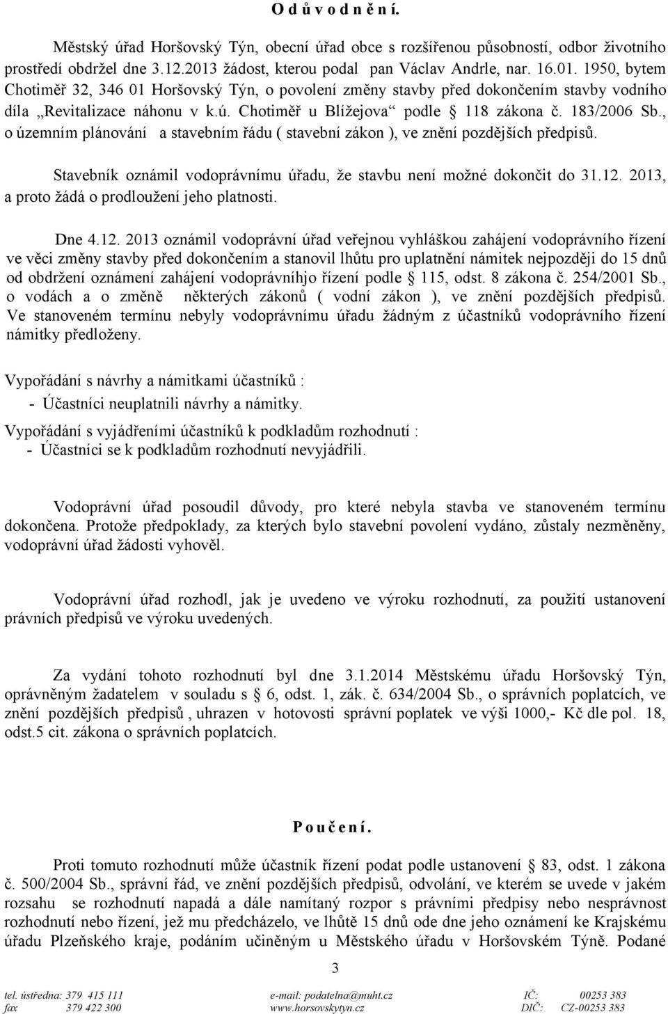 Chotiměř u Blížejova podle 118 zákona č. 183/2006 Sb., o územním plánování a stavebním řádu ( stavební zákon ), ve znění pozdějších předpisů.