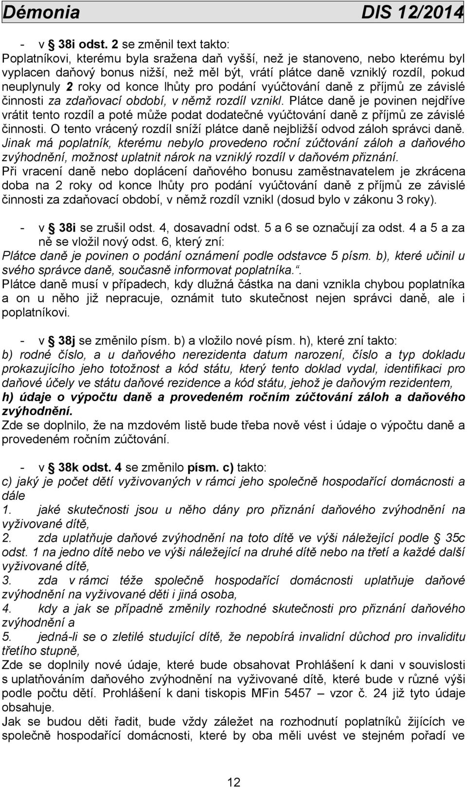 roky od konce lhůty pro podání vyúčtování daně z příjmů ze závislé činnosti za zdaňovací období, v němž rozdíl vznikl.