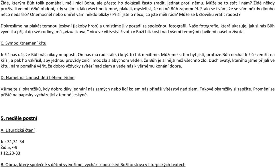 Onemocněl nebo umřel vám někdo blízký? Přišli jste o něco, co jste měli rádi? Může se k člověku vrátit radost?
