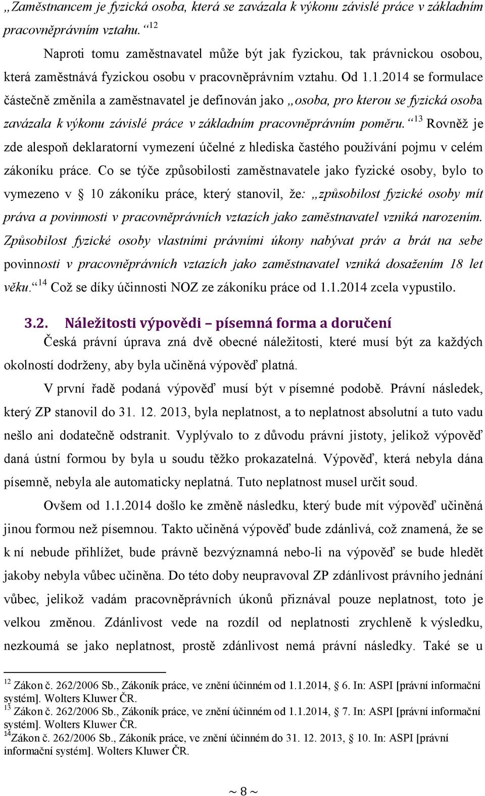 13 Rovněž je zde alespoň deklaratorní vymezení účelné z hlediska častého používání pojmu v celém zákoníku práce.