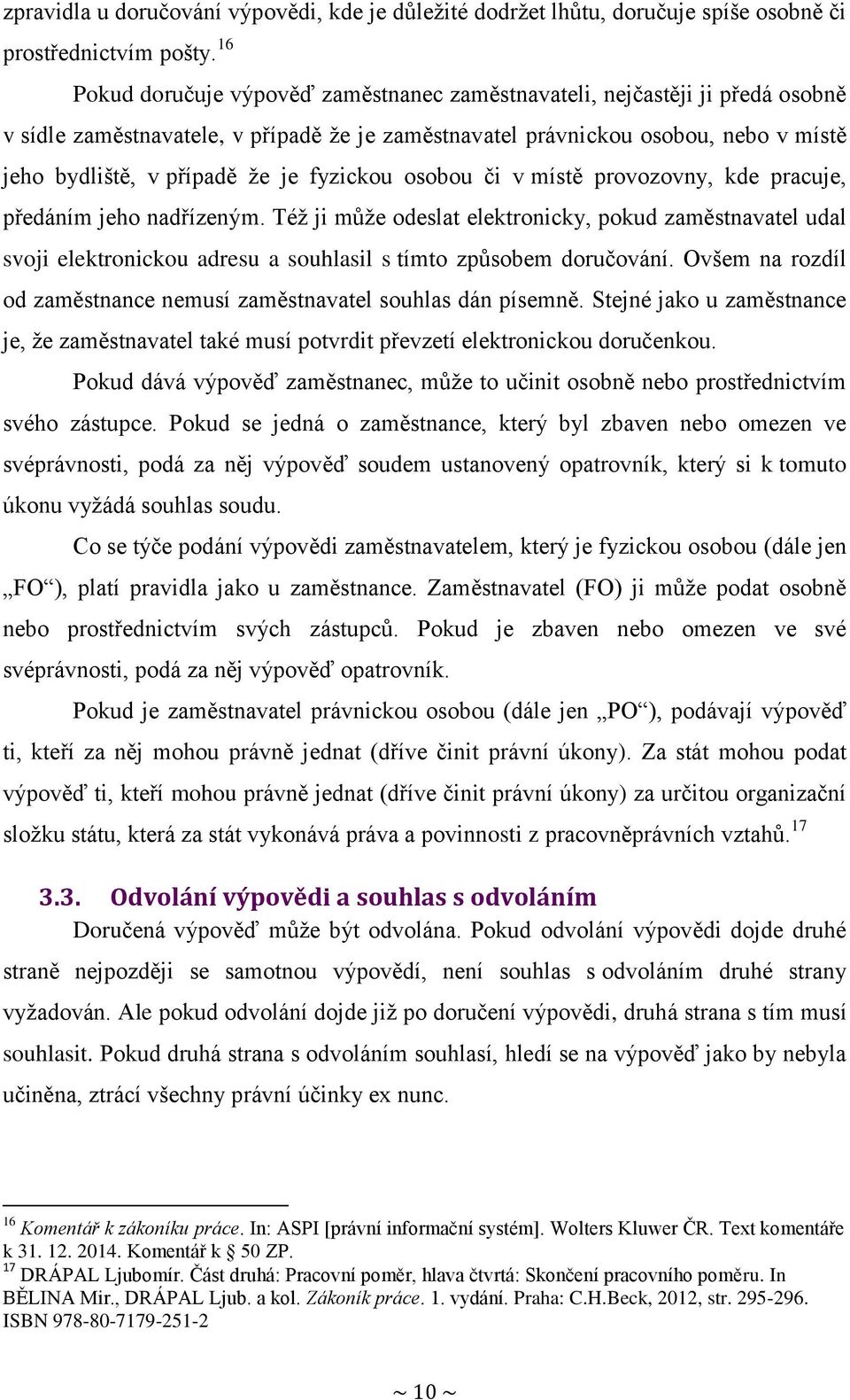 fyzickou osobou či v místě provozovny, kde pracuje, předáním jeho nadřízeným.