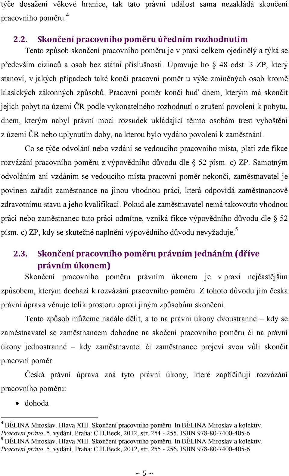 3 ZP, který stanoví, v jakých případech také končí pracovní poměr u výše zmíněných osob kromě klasických zákonných způsobů.