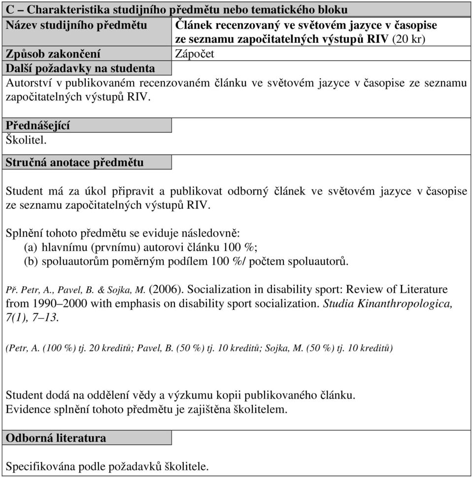 Student má za úkol připravit a publikovat odborný článek  Př. Petr, A., Pavel, B. & Sojka, M. (2006).