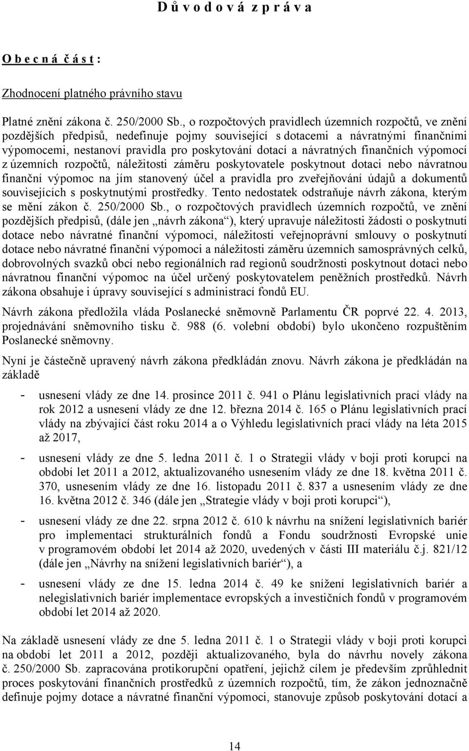 návratných finančních výpomocí z územních rozpočtů, náležitosti záměru poskytovatele poskytnout dotaci nebo návratnou finanční výpomoc na jím stanovený účel a pravidla pro zveřejňování údajů a