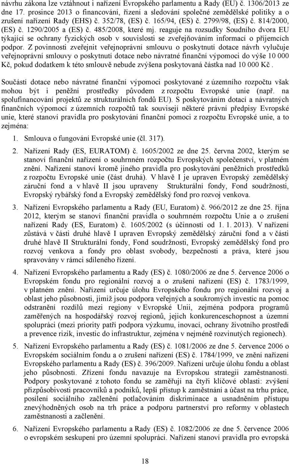 485/2008, které mj. reaguje na rozsudky Soudního dvora EU týkající se ochrany fyzických osob v souvislosti se zveřejňováním informací o příjemcích podpor.