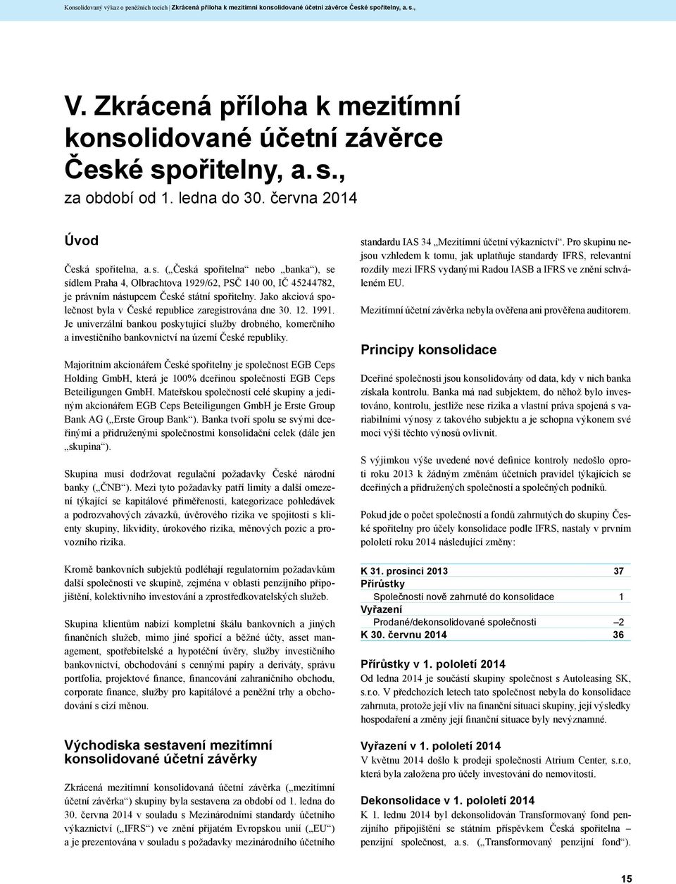 Jako akciová společnost byla v České republice zaregistrována dne 30. 12. 1991. Je univerzální bankou poskytující služby drobného, komerčního a investičního bankovnictví na území České republiky.
