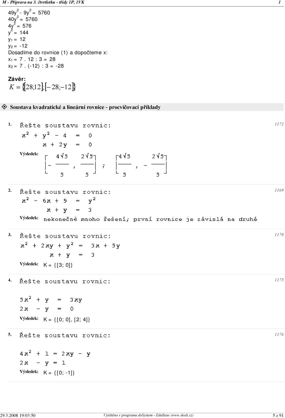 do rovnice () a dopočteme x: x = 7. : 3 = 8 x = 7.