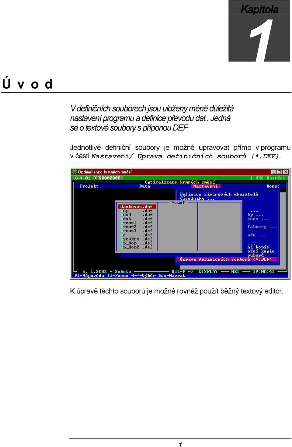 . Jedná se o textové soubory s příponou DEF Jednotlivé definiční soubory je možné