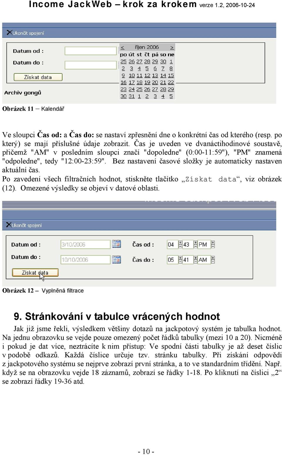 Bez nastavení časové složky je automaticky nastaven aktuální čas. Po zavedení všech filtračních hodnot, stiskněte tlačítko Získat data, viz obrázek (12). Omezené výsledky se objeví v datové oblasti.