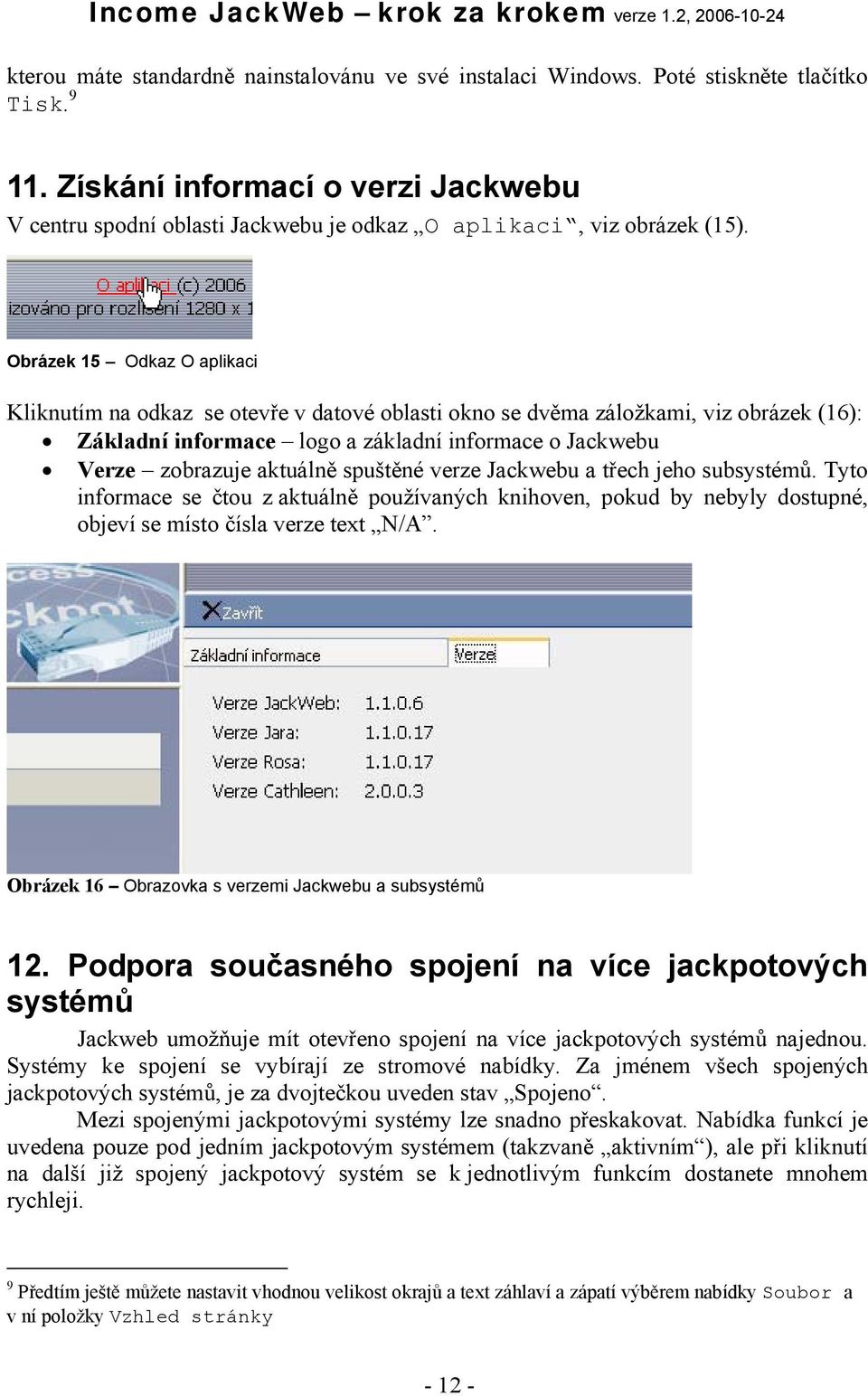 Obrázek 15 Odkaz O aplikaci Kliknutím na odkaz se otevře v datové oblasti okno se dvěma záložkami, viz obrázek (16): Základní informace logo a základní informace o Jackwebu Verze zobrazuje aktuálně
