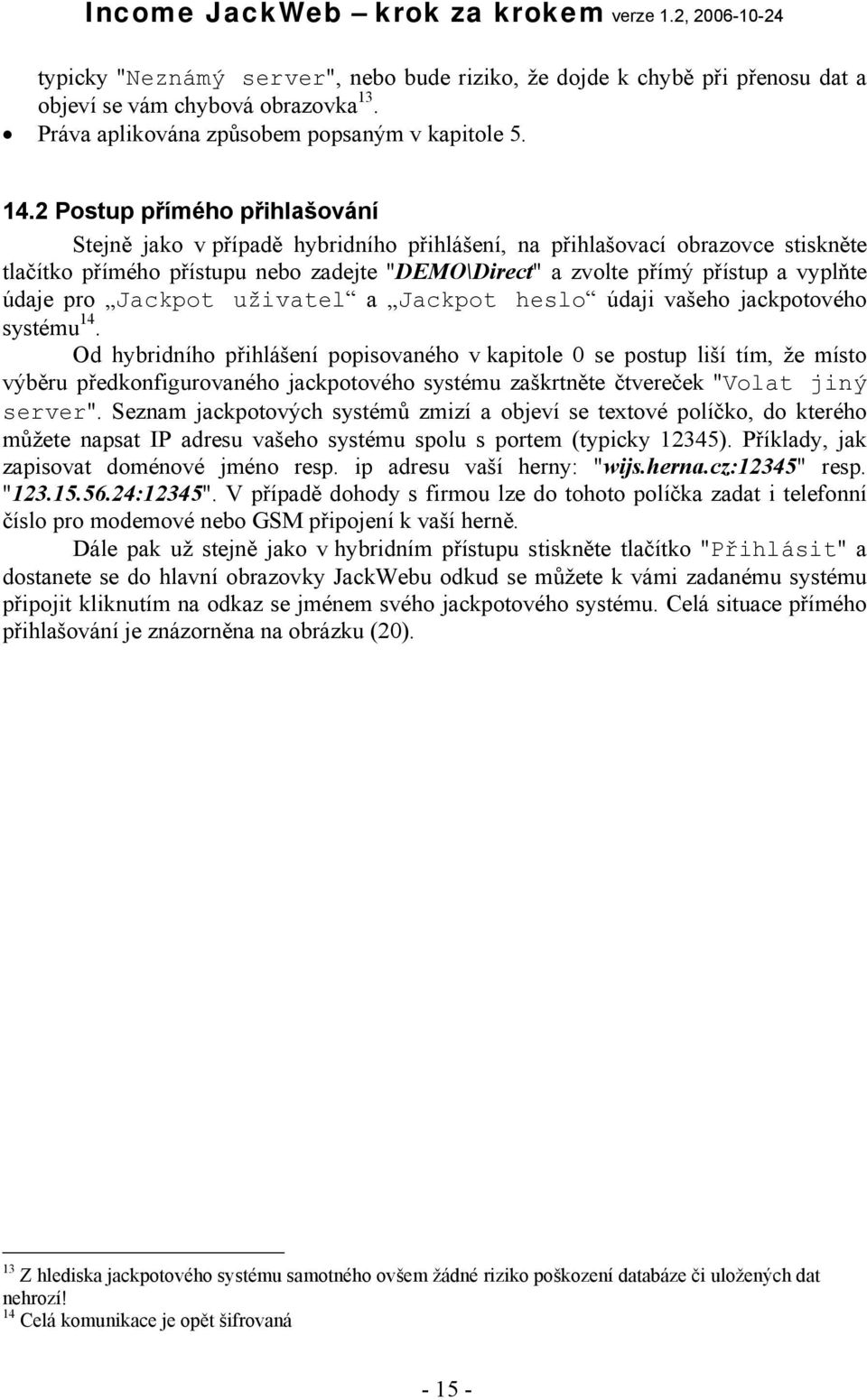 údaje pro Jackpot uživatel a Jackpot heslo údaji vašeho jackpotového systému 14.