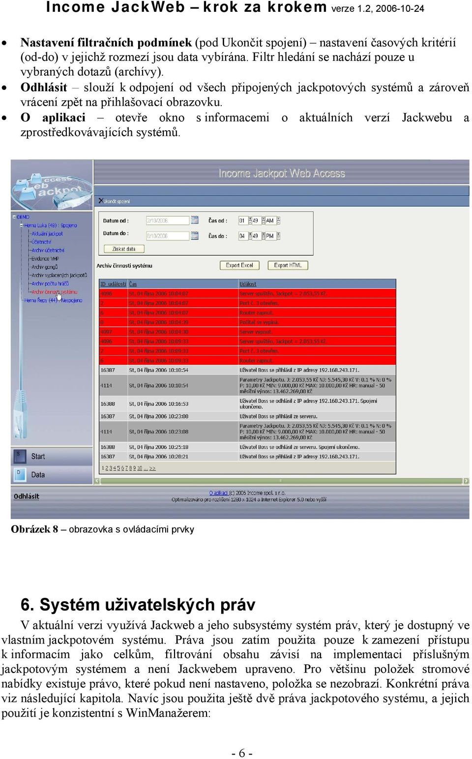 O aplikaci otevře okno s informacemi o aktuálních verzí Jackwebu a zprostředkovávajících systémů. Obrázek 8 obrazovka s ovládacími prvky 6.