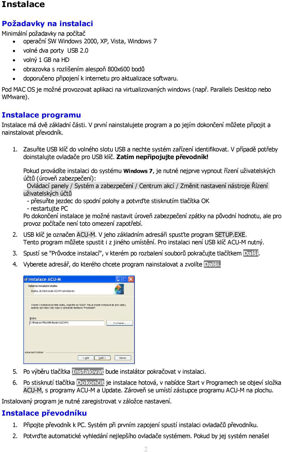 Parallels Desktop nebo WMware). Instalace programu Instalace má dvě základní části. V první nainstalujete program a po jejím dokončení můžete připojit a nainstalovat převodník. 1.