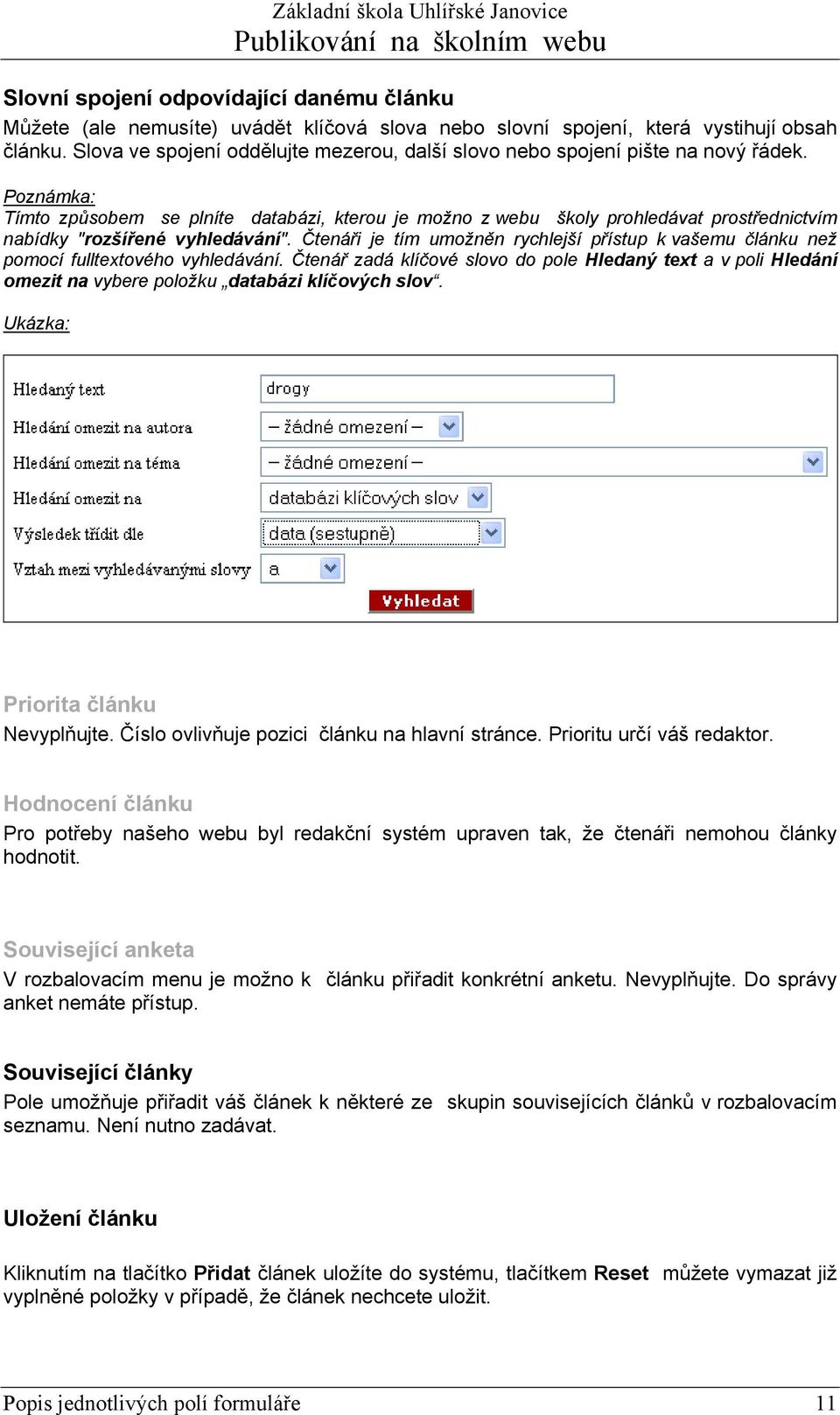 Poznámka: Tímto způsobem se plníte databázi, kterou je možno z webu školy prohledávat prostřednictvím nabídky "rozšířené vyhledávání".