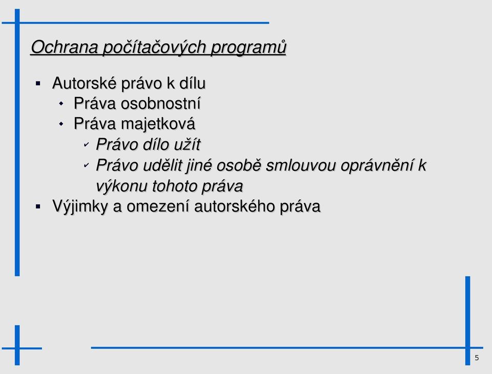 užít Právo udělit jiné osobě smlouvou oprávnění k