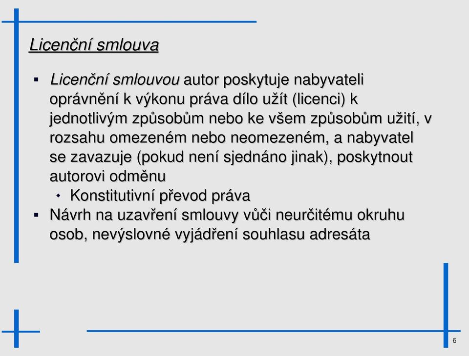 nabyvatel se zavazuje (pokud není sjednáno jinak), poskytnout autorovi odměnu Konstitutivní převod