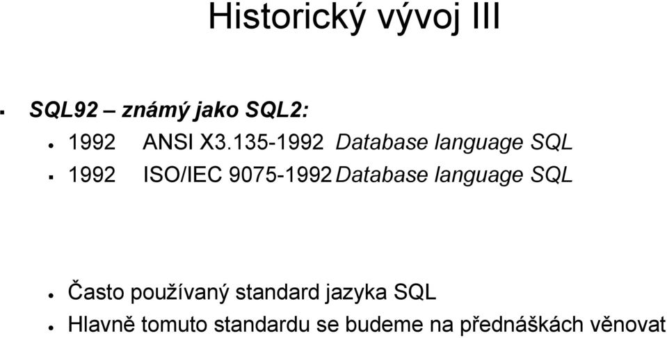 Database language SQL Často používaný standard jazyka