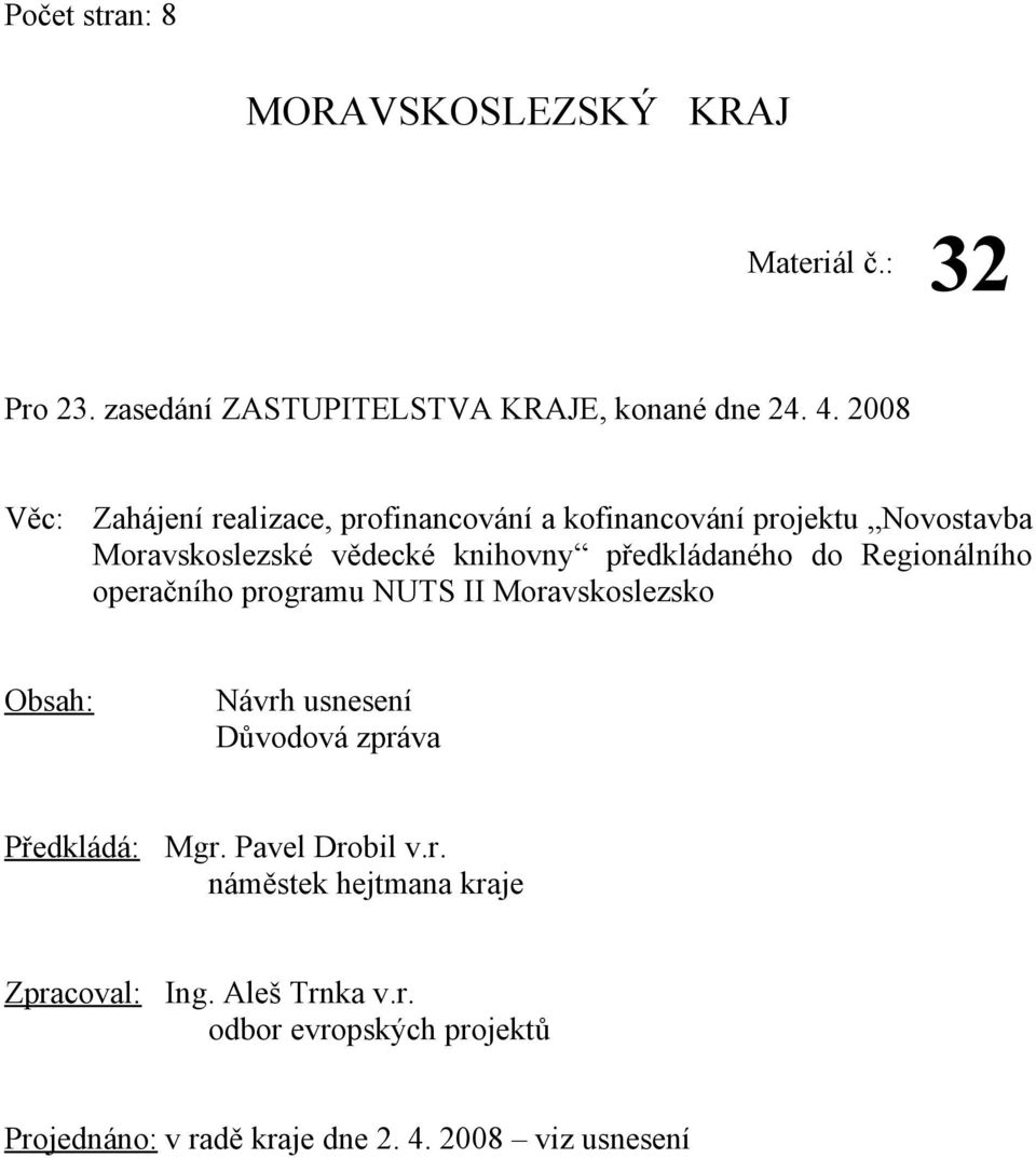 předkládaného do Regionálního operačního programu NUTS II Moravskoslezsko Obsah: Návrh usnesení Důvodová zpráva Předkládá: